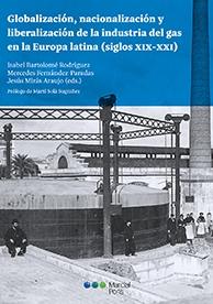 Globalización, nacionalización y liberalización de la industria del gas en la Europa latina  "(siglos XIX-XXI)"