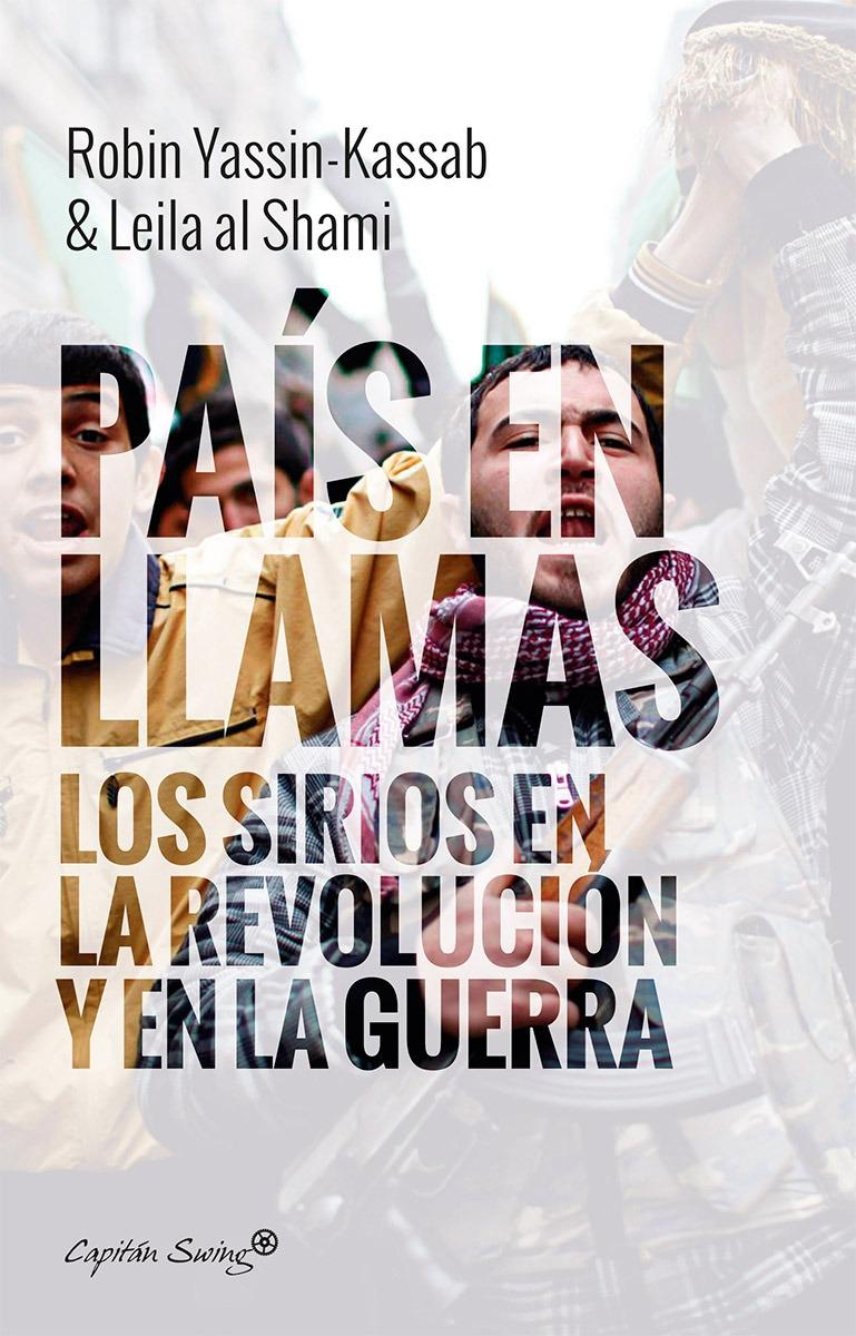 País en llamas "Los sirios en la revolución y la guerra"