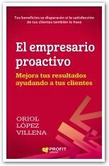 El empresario proactivo "Mejora tus resultados ayudando a tus clientes"