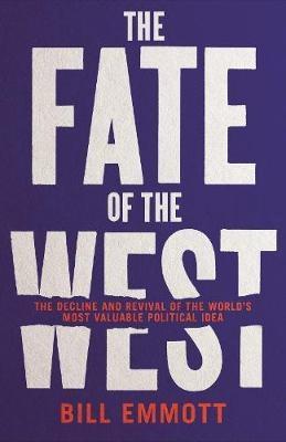 The Fate of the West  "The Decline and Revival of the World's Most Valuable Political Idea "