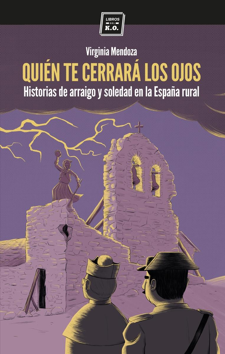 Quién te cerrará los ojos "Historias de arraigo y soledad en la España rural"