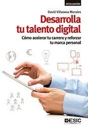 Desarrolla tu talento digital "Cómo acelerar tu carrera y reforzar tu marca personal"