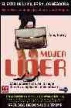 La mujer lider "Cómo convertirse en la mejor directiva, ejecutiva o empresaria"