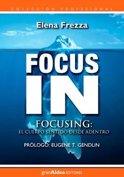 Focus In "Focusing: el cuerpo sentido desde adentro"