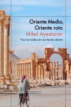 Oriente Medio, Oriente roto "Tras las huellas de una herida abierta"