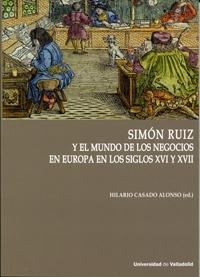 Simón Ruiz y el mundo de los negocios en Europa en los siglos XVI y XVII