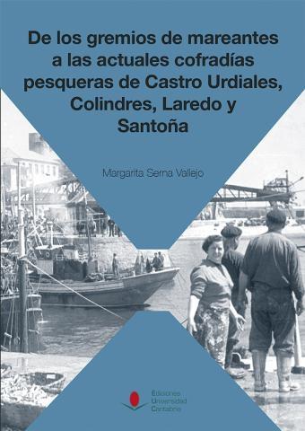 De los gremios de mareantes a las actuales cofradías pesqueras "Castrourdiales, Laredo y Santoña"