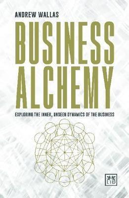 Business Alchemy "Exploring the Inner, Unseen Dynamics of the Business "
