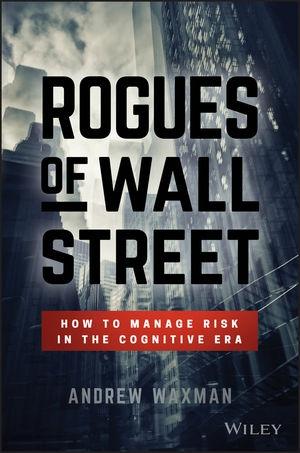 Rogues of Wall Street "How to Manage Risk in the Cognitive Era"