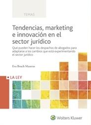 Tendencias, Marketing e Innovación en el Sector Jurídico "Qué pueden hacer los despachos de abogados para adaptarse a los cambios que está experimentando el secto"