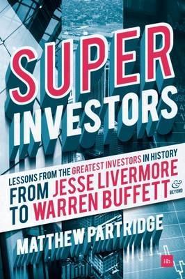 Superinvestors "Lessons from the greatest investors in history - from Jesse Livermore to Warren Buffett and beyond"