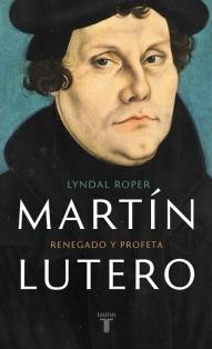 Martin Lutero "Renegado y profeta"