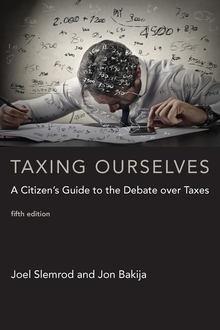 Taxing Ourselves "A Citizen's Guide to the Debate over Taxes"