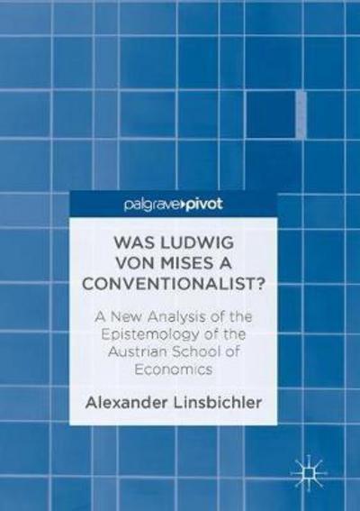 Was Ludwig Von Mises a Conventionalist?  "A New Analysis of the Epistemology of the Austrian School of Economics"