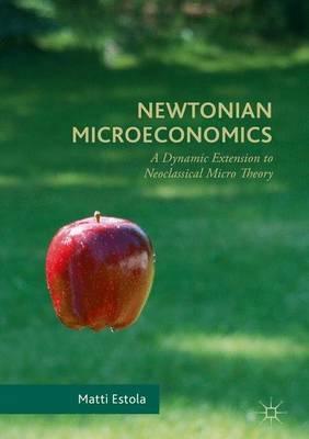 Newtonian Microeconomics "A Dynamic Extension to Neoclassical Micro Theory"