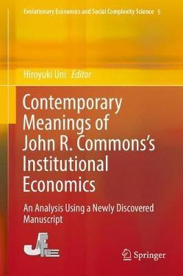 Contemporary Meanings of John R. Commons's Institutional Economics  "An Analysis Using a Newly Discovered Manuscript"