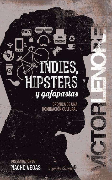 Indies, hipsters y gafapastas "crónica de una dominación cultural"