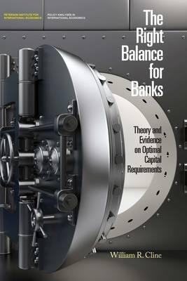 The Right Balance for Banks "Theory and Evidence on Optimal Capital Requirements"