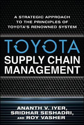 Toyota Supply Chain Management "A Strategic Approach to Toyota's Renowned System"