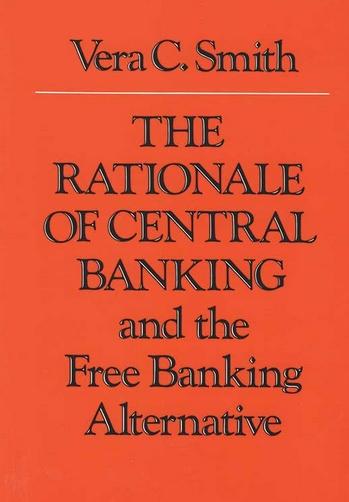 The Rationale of Central Banking and the Free Banking Alternative