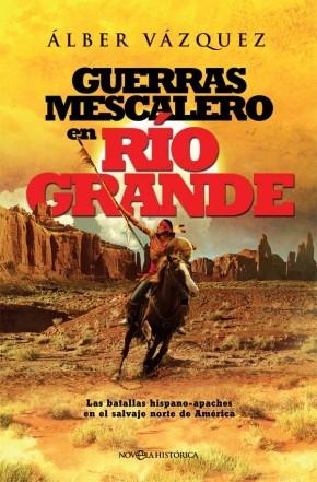 Guerras mescalero en Río Grande "Las batallas hispano-apaches en el salvaje norte de América"