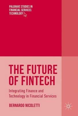 The Future of FinTech "Integrating Finance and Technology in Financial Services"