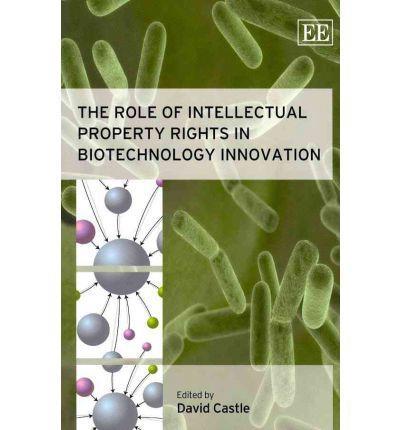 The Role of Intellectual Property Rights in Biotechnology Innovation 