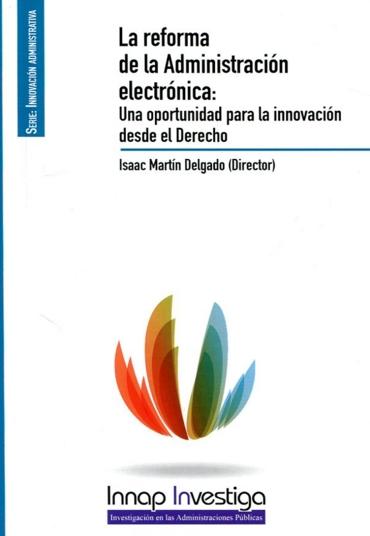 La Reforma de la Administración Electrónica "Una Oportunidad para la Innovación desde el Derecho"