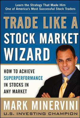 Trade Like a Stock Market Wizard "How to Achieve Super Performance in Stocks in Any Market"