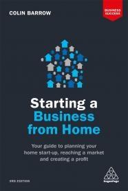 Starting a Business From Home "Your Guide to Planning Your Home Start-up, Reaching a Market and Creating a Profit"