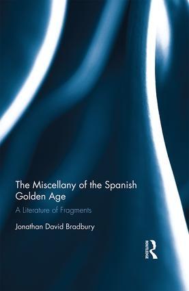 The Miscellany of the Spanish Golden Age "A Literature of Fragments"