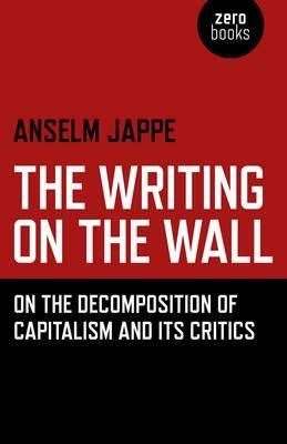 The Writing on the Wall  "On the Decomposition of Capitalism and Its Critics "