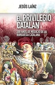 El privilegio catalán "300 años de negocio de la burguesía catalana"