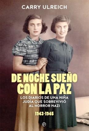 De noche sueño con la paz "Los diarios de una niña judía que sobrevivió al horror nazi 1943-1945"