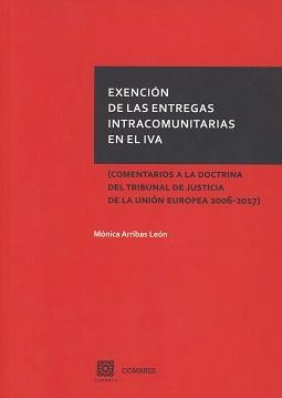 Exención de las Entregas Intracomunitarias en el IVA  "Comentarios a la Doctrina del Tribunal de Justicia de la Unión Europea 2006-2017"