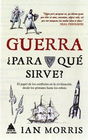 Guerra ¿para qué sirve? "El papel de los conflictos en la civilización, desde los primates hasta los robots"