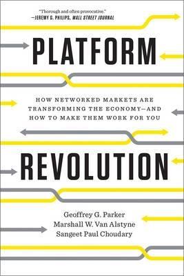 Platform Revolution "How Networked Markets Are Transforming the Economy"