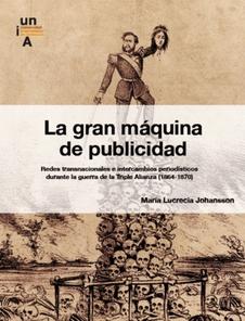 La gran máquina de la publicidad "Redes transnacionales e intercambios periodísticos durante la guerra de la Triple Alianza (1864-1870)"