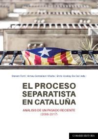 El proceso separatista en Cataluña "Análisis de un pasado reciente (2006-2017)"