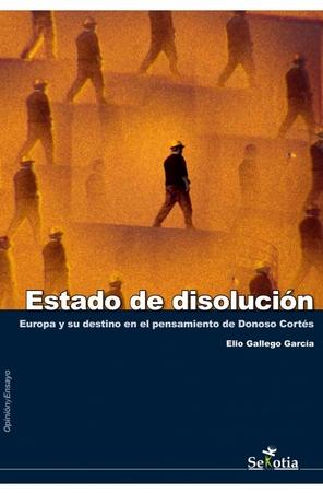 Estado de disolución "Europa y su destino en el pensamiento de Donoso Cortés"