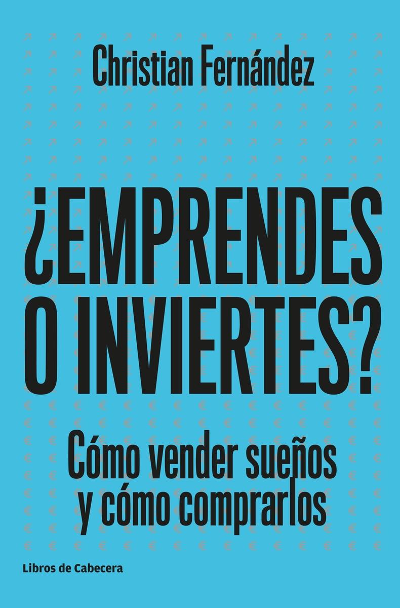 ¿Emprendes o inviertes? "Cómo vender sueños y cómo comprarlos"