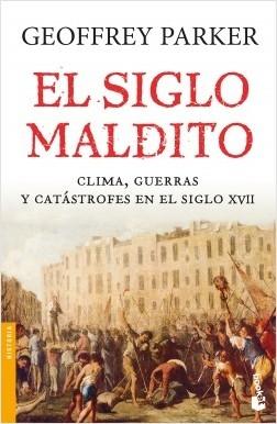 El siglo maldito "Clima, Guerras y catastrofes en el siglo XVII"