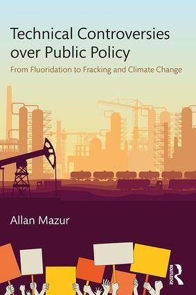 Technical Controversies over Public Policy "From Fluoridation to Fracking and Climate Change"