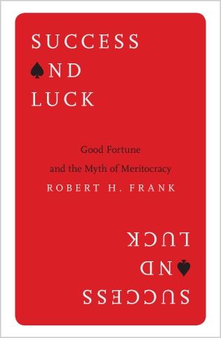 Success and Luck "Good Fortune and the Myth of Meritocracy"