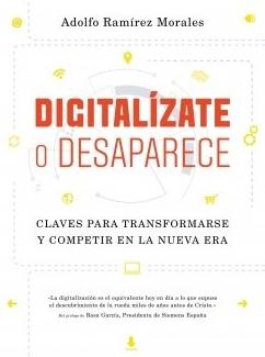 Digitalízate o desaparece "Claves para transformarse y competir en la nueva era"