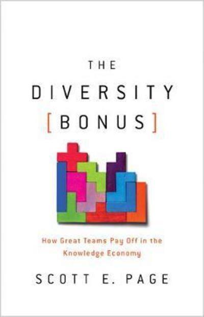 The Diversity Bonus "How Great Teams Pay Off in the Knowledge Economy"