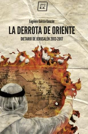 La derrota de oriente "Dietario de Jerusalem 2013 -2017"