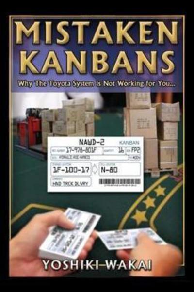 Mistaken Kanbans "Why the Toyota System Is Not Working for You "