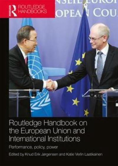Routledge Handbook on the European Union and International Institutions "Performance, Policy, Power"