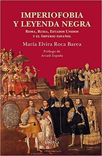 Imperiofobia y leyenda negra "Roma, Rusia y Estados Unidos y el Imperio Español"